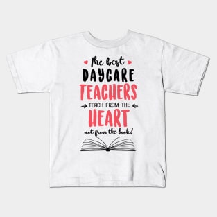 The best Daycare Teachers teach from the Heart Quote Kids T-Shirt